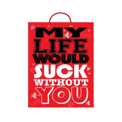 My Life Would Suck Without You Present Gift Bag