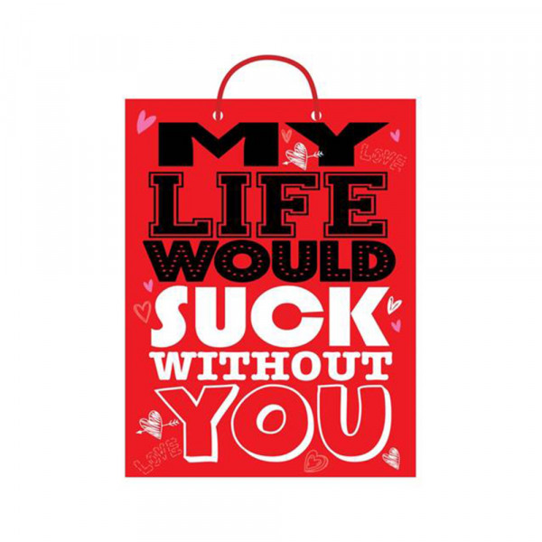 My Life Would Suck Without You Present Gift Bag