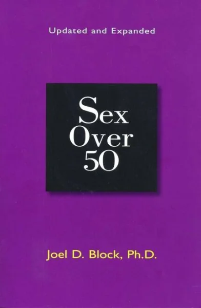 Sex Over 50 by Joel D. Black, PH.D.