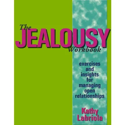 The Jealousy Workbook Exercises and Insights for Managing Open Relationships