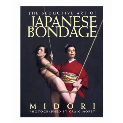 The Seductive Art of Japanese Bondage Book By Midori