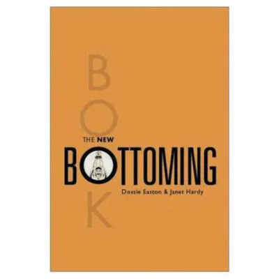 The New Bottoming Book by Dossie Easton Janet Hardy