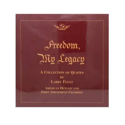 Freedom My Legacy A Collection of Quotes by Larry Flynt