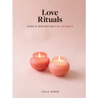 Love Rituals Ideas Inspirations for Intimacy