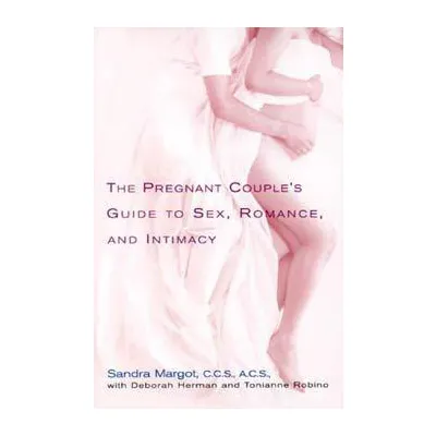 The Pregnant Couple s Guide to Sex Romance and Intimacy