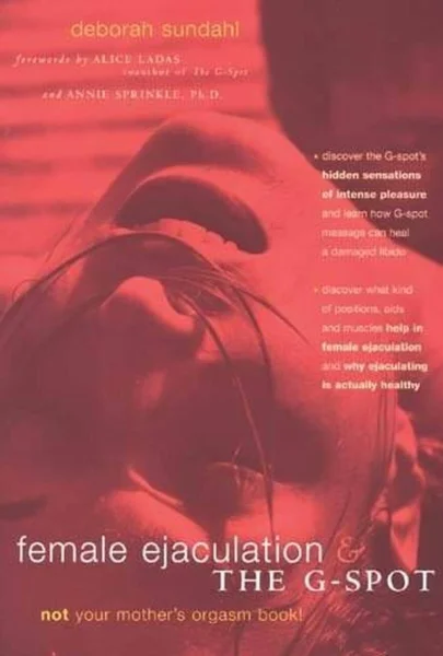 Female Ejaculation and the G-spot by Deborah Sundahl