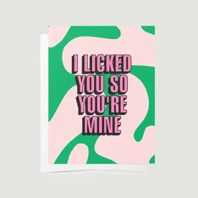 Bad on Paper I Licked You So You re Mine Card