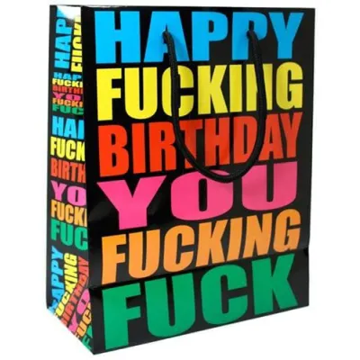 Happy Fucking Birthday You Fucking Fuck Gift Bag