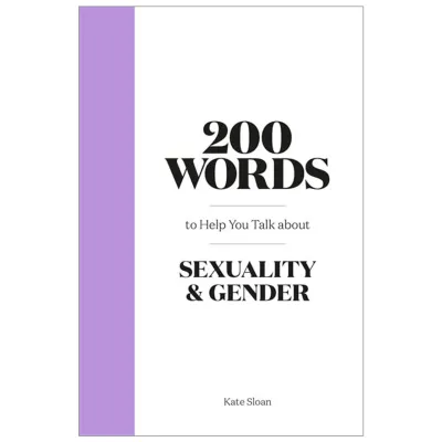 200 Words to Help You Talk About Sexuality Gender by Kate Sloan