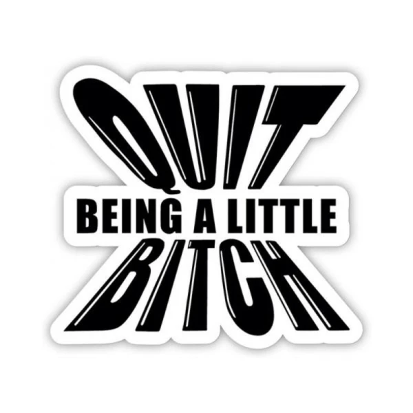 Games & Novelty: Twisted Wares Quit Being A Little Bitch Sticker