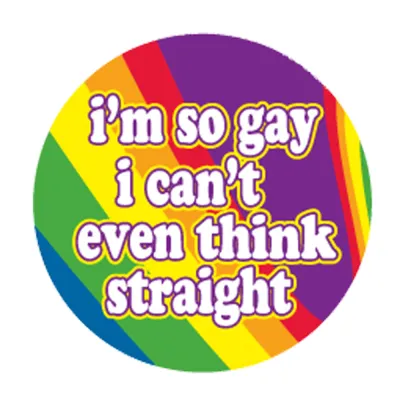 Im So Gay I Cant Even Think Str 3in Bttn