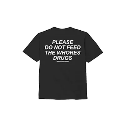please do not feed the whores drugs t shirt