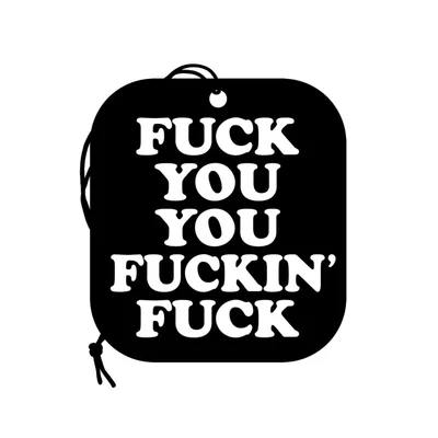fuck you you fucking fuck air freshener