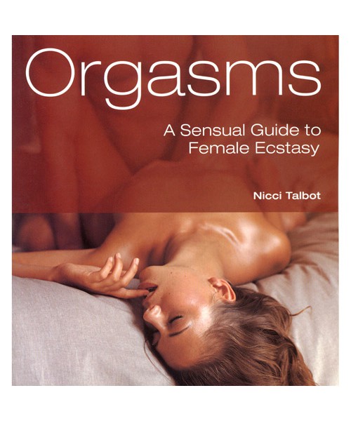Orgasms: A Sensual Guide to Female Ecstasy