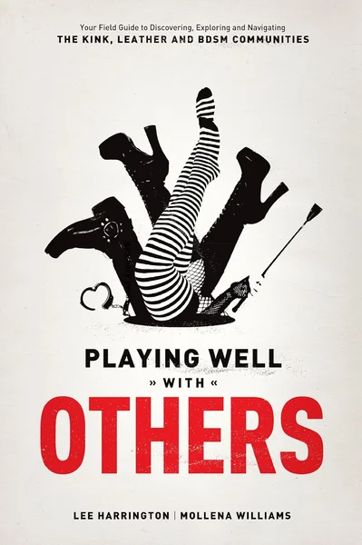 Playing Well with Others: Your Field Guide to Discovering, Exploring and Navigating the Kink, Leather and BDSM Communities — image 3 of 3