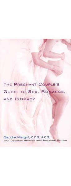 The Pregnant Couple's Guide to Sex, Romance and Intimacy