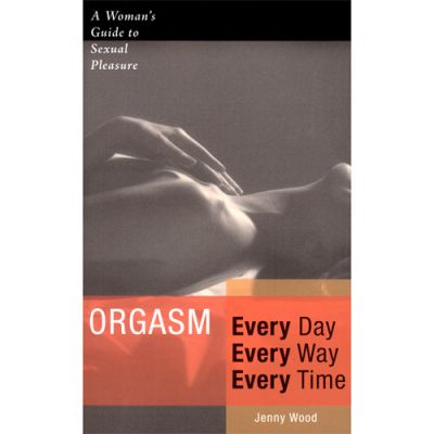 Orgasm Every Day Every Way Every Time