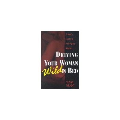Driving Your Woman Wild in Bed
