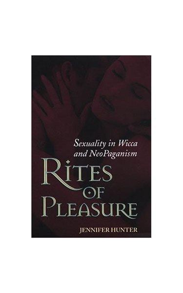 Rites of Pleasure: Sexuality in Wicca and Neo-Paganism