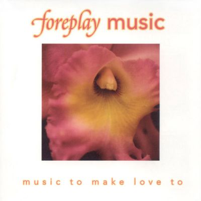 Foreplay Music Music to Make Love to