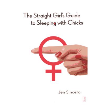 The Straight Girl s Guide To Sleeping With Chicks